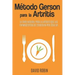 Método Gerson para la Artritis: La Cura Natural para la Artritis que las Farmacéuticas se Esfuerzan por Ocultar