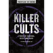 Killer Cults: Stories of Charisma, Deceit, and Death