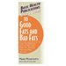 User's Guide to Good Fats and Bad Fats: Learn the Difference Between Fats That Make You Well and Fats That Make You Sick