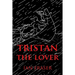 Tristan The Lover: The Story of the Doomed Romance of Tristan an Isolt