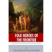 Folk Heroes of the Frontier: The Lives and Legacies of Daniel Boone and Davy Crockett