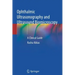 Ophthalmic Ultrasonography and Ultrasound Biomicroscopy: A Clinical Guide