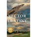 Vector to Destiny: Journey of a Vietnam F-4 Fighter Pilot