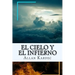 El Cielo y el Infierno-La Justicia Divina segun el Espiritismo (Spanish) Edition