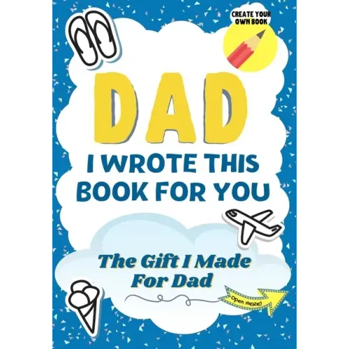 Dad, I Wrote This Book For You: A Child's Fill in The Blank Gift Book For Their Special Dad Perfect for Kid's 7 x 10 inch