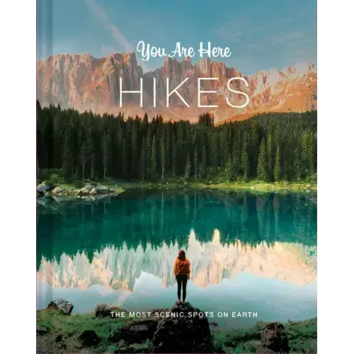 You Are Here: Hikes: The Most Scenic Spots on Earth