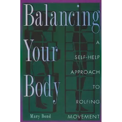 Balancing Your Body: A Self-Help Approach to Rolfing Movement