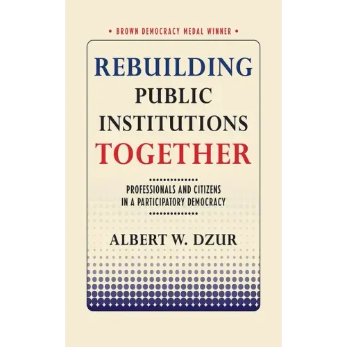 Rebuilding Public Institutions Together: Professionals and Citizens in a Participatory Democracy