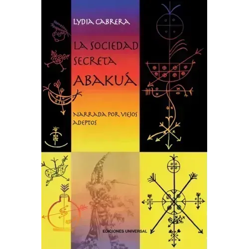 LA SOCIEDAD SECRETA ABAKUÁ. Narrada por viejos adeptos
