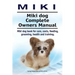 Miki. Miki dog Complete Owners Manual. Miki dog book for care, costs, feeding, grooming, health and training.