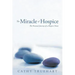 The Miracle of Hospice: The Personal Journey of a Hospice Nurse