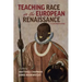 Teaching Race in the European Renaissance: A Classroom Guide: A Classroom Guide