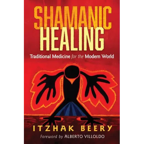 Shamanic Healing: Traditional Medicine for the Modern World
