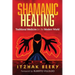 Shamanic Healing: Traditional Medicine for the Modern World