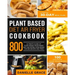 Plant Based Diet Air Fryer Cookbook 800: Ultimate Guide of Plant-based Vegetarian Diet Air Frying Cook book for Beginners and Pros- A Healthy 30-Day M