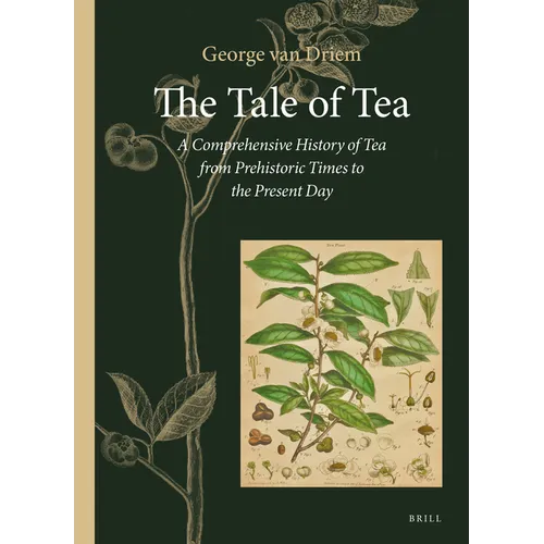 The Tale of Tea: A Comprehensive History of Tea from Prehistoric Times to the Present Day
