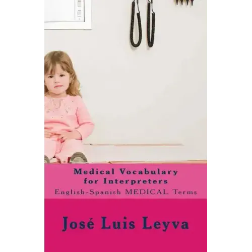 Medical Vocabulary for Interpreters: English-Spanish Medical Terms