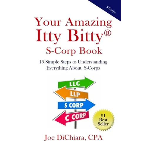 Your Amazing Itty Bitty(R) S-Corp Book: 15 Simple Steps to Understanding Everything About S-Corps