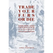 Trade Your Furs or Die: Derived and Translated from the writings of Pierre Esprit Radisson
