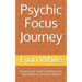 Psychic Focus Journey: From Fear and Confusion to Acceptance and Gratitude