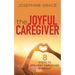The Joyful Caregiver: 8 Steps to Prevent Caregiver Burnout