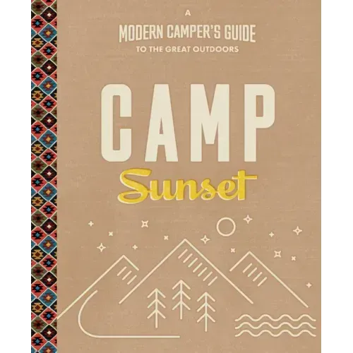 Camp Sunset: A Modern Camper's Guide to the Great Outdoors