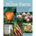 The Home Farm: How to Grow Your Own Fruit and Vegetables and Keep Animals and Bees in Your Backyard