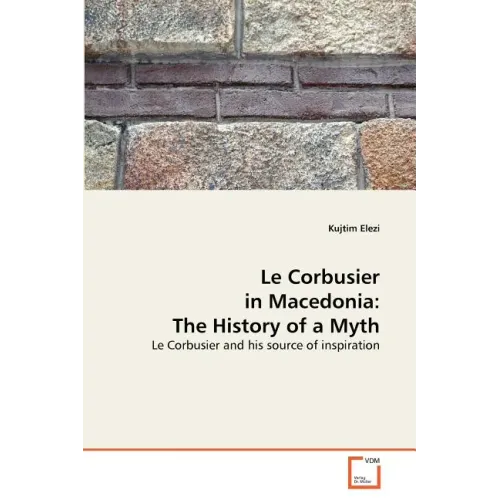 Le Corbusier in Macedonia: The History of a Myth