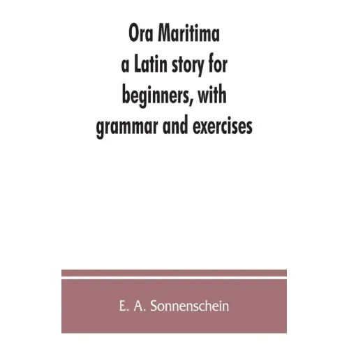 Ora maritima: a Latin story for beginners, with grammar and exercises