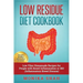 Low Residue Diet Cookbook: 70 Low Residue (Low Fiber) Healthy Homemade Recipes for People with IBD, Diverticulitis, Crohn's Disease & Ulcerative Colit