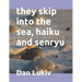 they skip into the sea, haiku and senryu