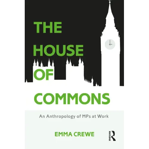 The House of Commons: An Anthropology of MPs at Work