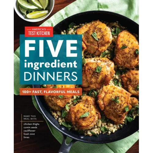 Five-Ingredient Dinners: 100+ Fast, Flavorful Meals