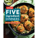 Five-Ingredient Dinners: 100+ Fast, Flavorful Meals