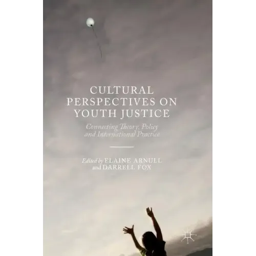 Cultural Perspectives on Youth Justice: Connecting Theory, Policy and International Practice