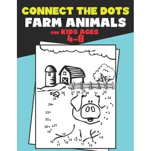 Connect The Dots for Kids Ages 4-8 Farm Animals.: Dot To Dot Book For Kids Ages 4-6 And 6-8. Activity Book For Boys And Girls Just Follow The Dots To