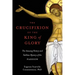 The Crucifixion of the King of Glory: The Amazing History and Sublime Mystery of the Passion