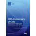 10th Anniversary of Cells: Advances in Cell Cycle
