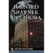 Haunted Shawnee, Oklahoma