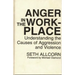 Anger in the Workplace: Understanding the Causes of Aggression and Violence