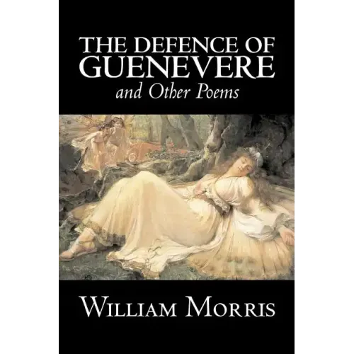 The Defence of Guenevere and Other Poems by William Morris, Fiction, Fantasy, Fairy Tales, Folk Tales, Legends & Mythology