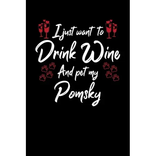 I Just Wanna Drink Wine And Pet My Pomsky