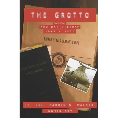 The Grotto Book One: Phu Bai, Vietnam: 1969 - 1970