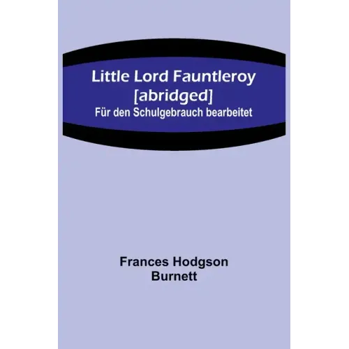 Little Lord Fauntleroy [abridged]: Für den Schulgebrauch bearbeitet