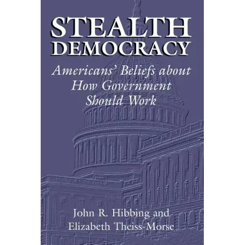 Stealth Democracy: Americans' Beliefs about How Government Should Work