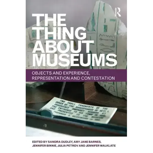 The Thing about Museums: Objects and Experience, Representation and Contestation