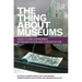 The Thing about Museums: Objects and Experience, Representation and Contestation