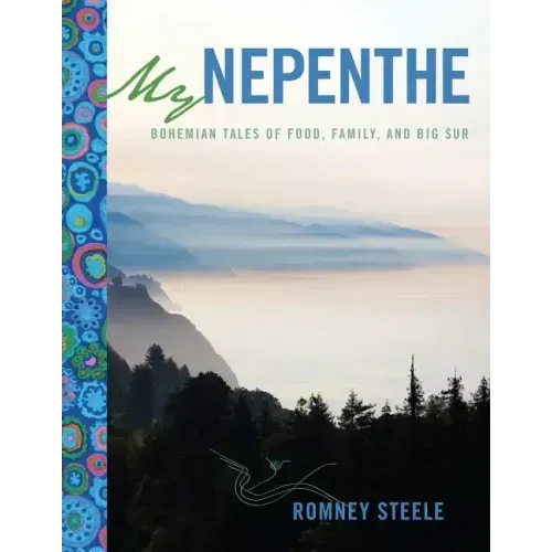 My Nepenthe: Bohemian Tales of Food, Family, and Big Sur
