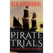 Pirate Trials: From Privateers to Murderous Villains; Their Dastardly Deeds and Last Words