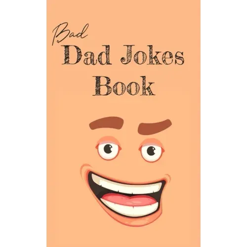 Bad Dad Jokes Book: Terrible Dad Jokes, Funny Fathers Day Jokes, Gag Gifts for Dad